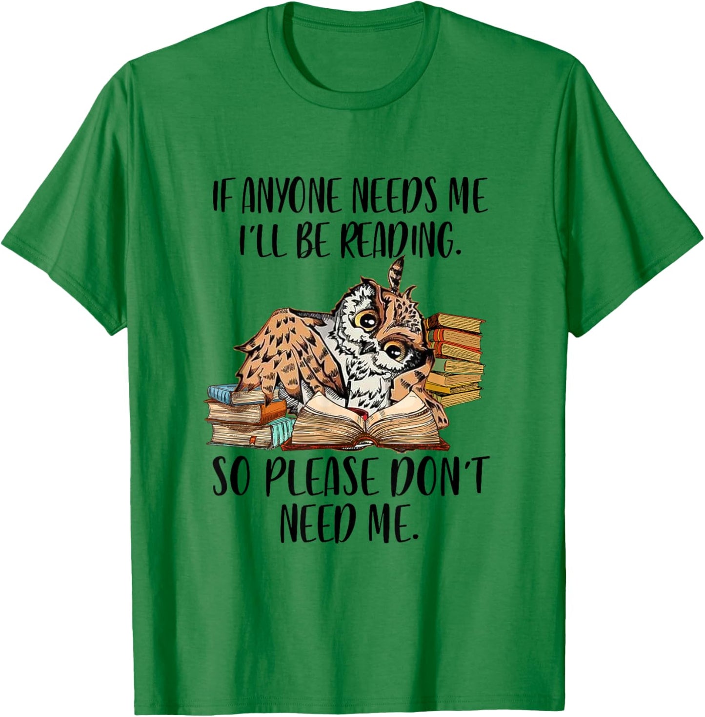 If Anyone Needs Me I'll Be Reading Funny Librarian Bookish T-Shirt - T-Shirt | Irish Green