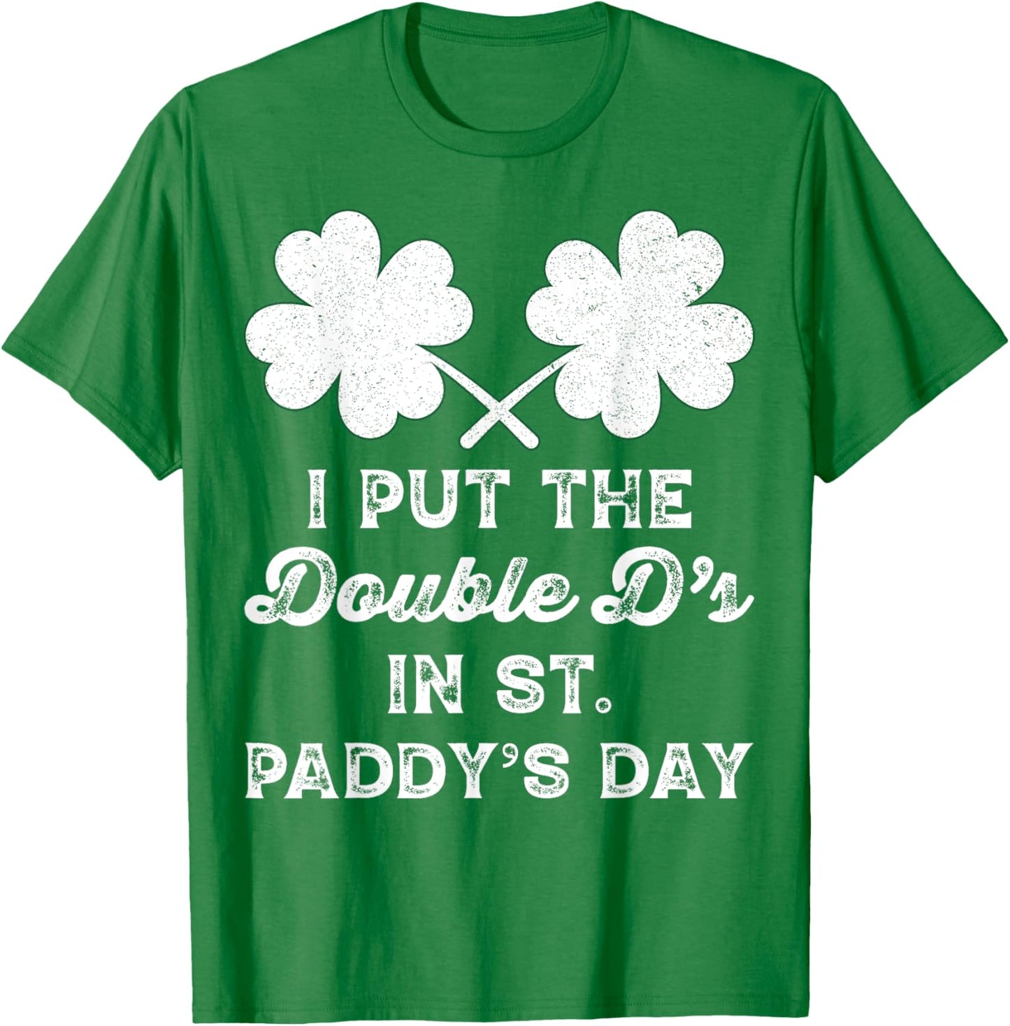 I Put The Double Ds In St Paddys Day Funny St Patricks Boobs T-Shirt - T-Shirt | Irish Green