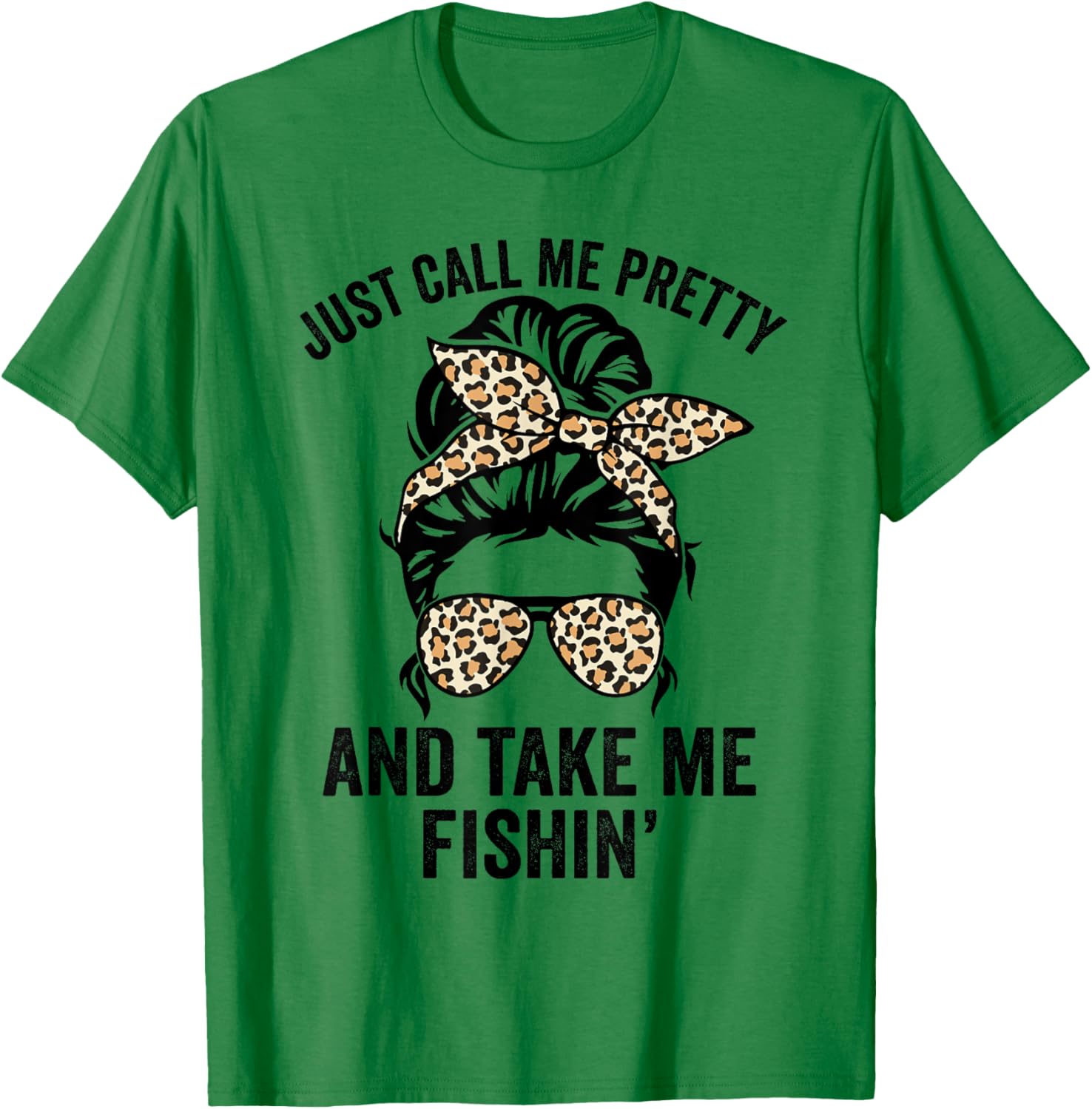 Just Call Me Pretty And Take Me Fishin' Funny Ladies Fishing T-Shirt - T-Shirt | Irish Green