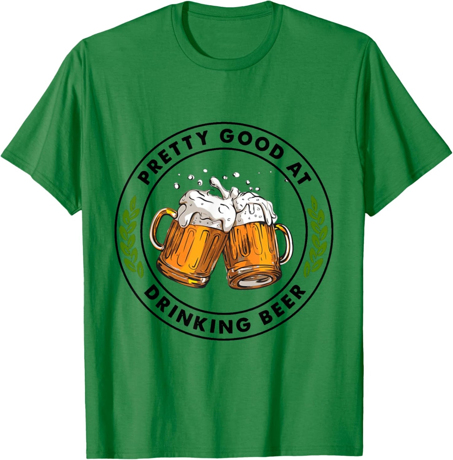 Pretty Good At Drinking Beer T-Shirt - T-Shirt | Irish Green