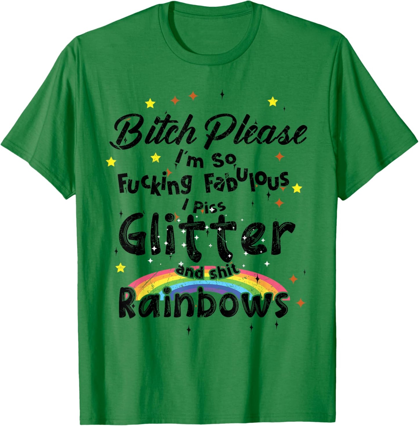 Sarcastic Please I'm So Fucking Fabulous I Piss Glitte T-Shirt - T-Shirt | Irish Green