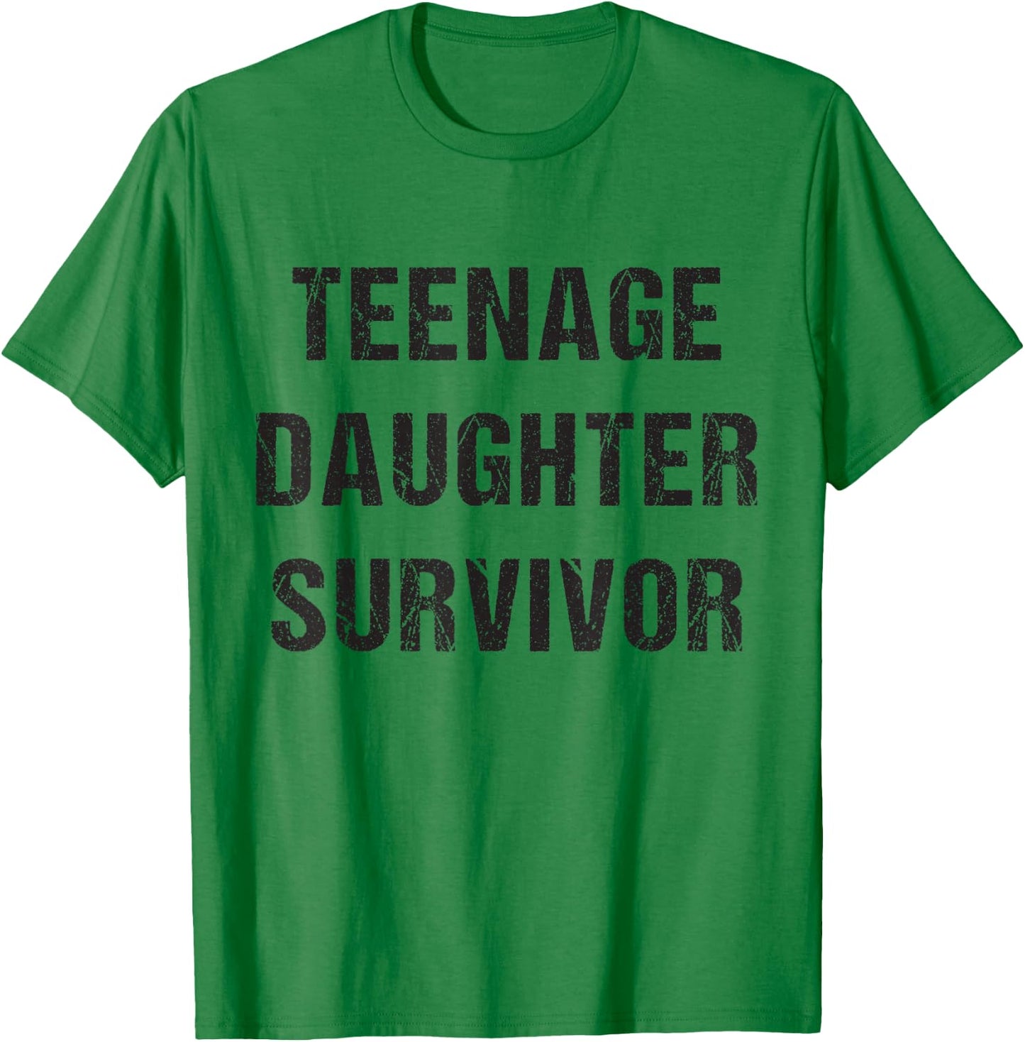 Teenage Daughter Survivor Parenting Quote Fathers Day T-Shirt - T-Shirt | Irish Green