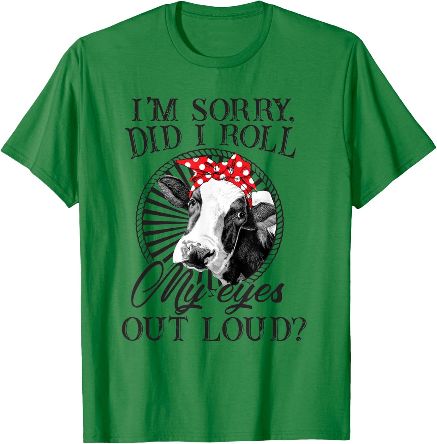 I'm Sorry Did I Roll My Eyes Out Loud Funny Cow Bandana T-Shirt - T-Shirt | Irish Green