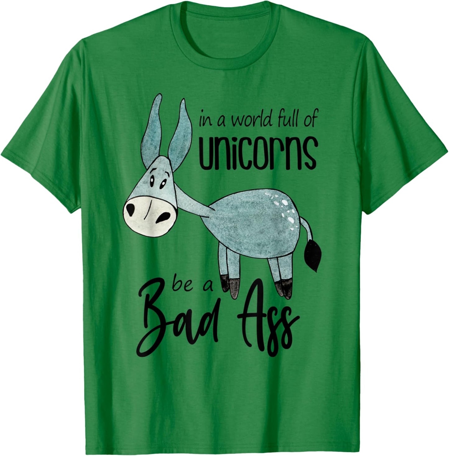 Bad Ass Donkey Novelty Top - In a World Full of Unicorns T-Shirt - T-Shirt | Irish Green