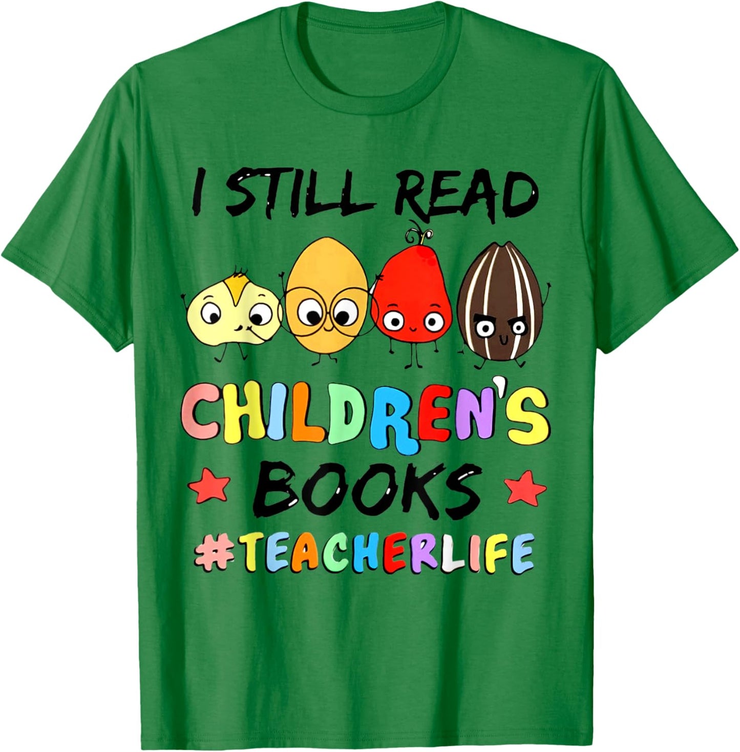 I Still Read Children's Books Teacher Life T-Shirt - T-Shirt | Irish Green