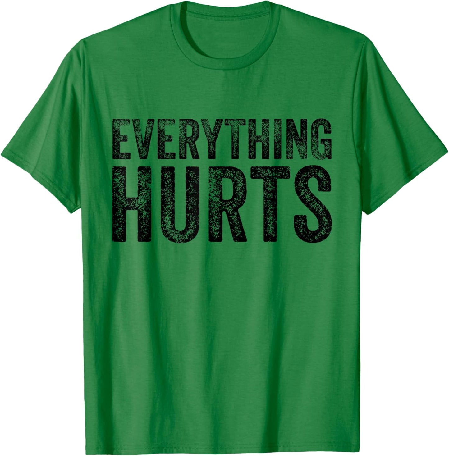 Everything Hurts Fitness Workout Lifting Funny Distressed T-Shirt - T-Shirt | Irish Green