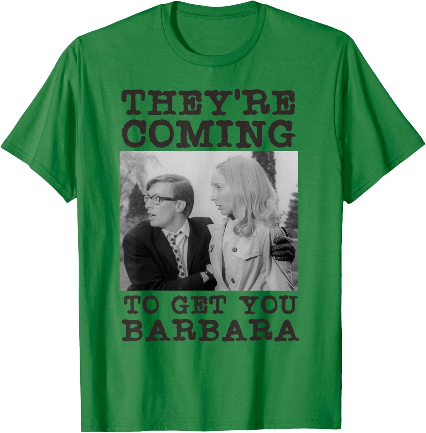 They're Coming To Get You Barbara - Zombie The Living Dead T-Shirt - T-Shirt | Irish Green
