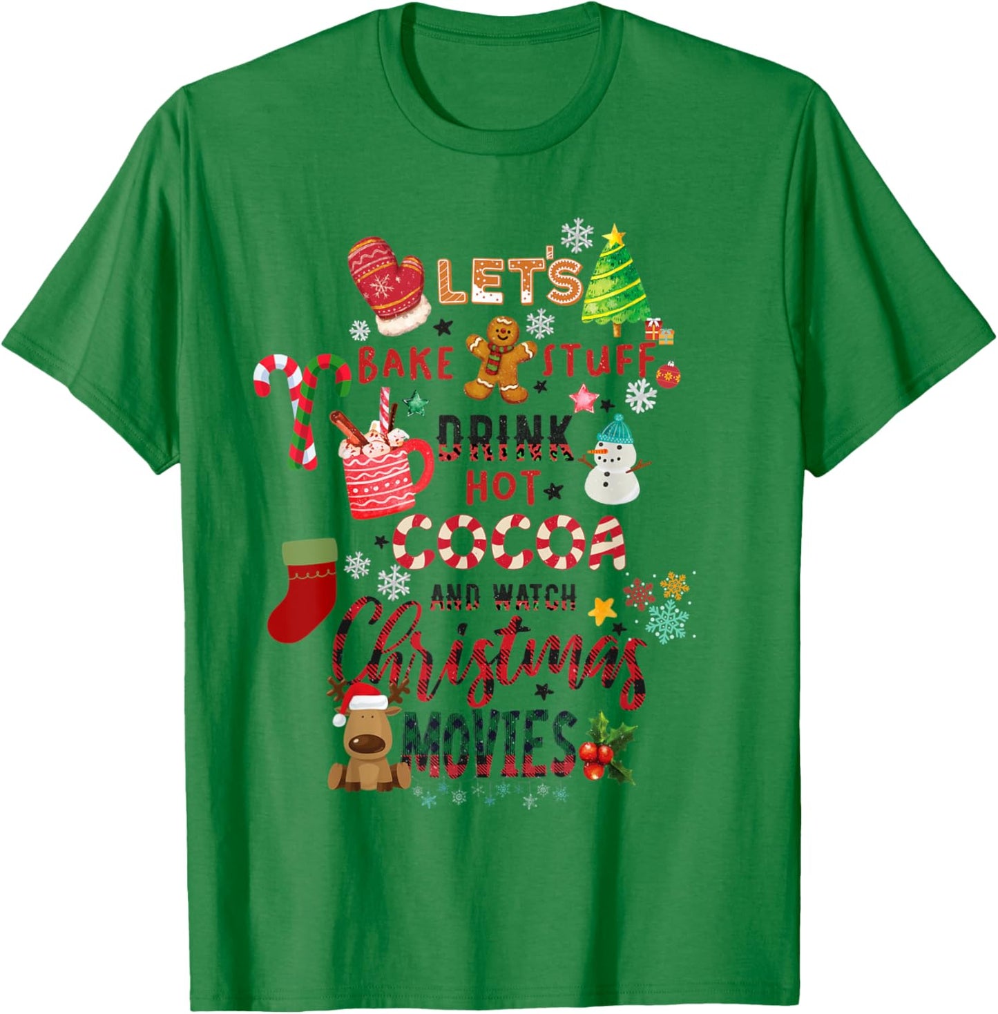 Let's Bake Stuff Drink Hot Cocoa and Watch Christmas Movies T-Shirt - T-Shirt | Irish Green