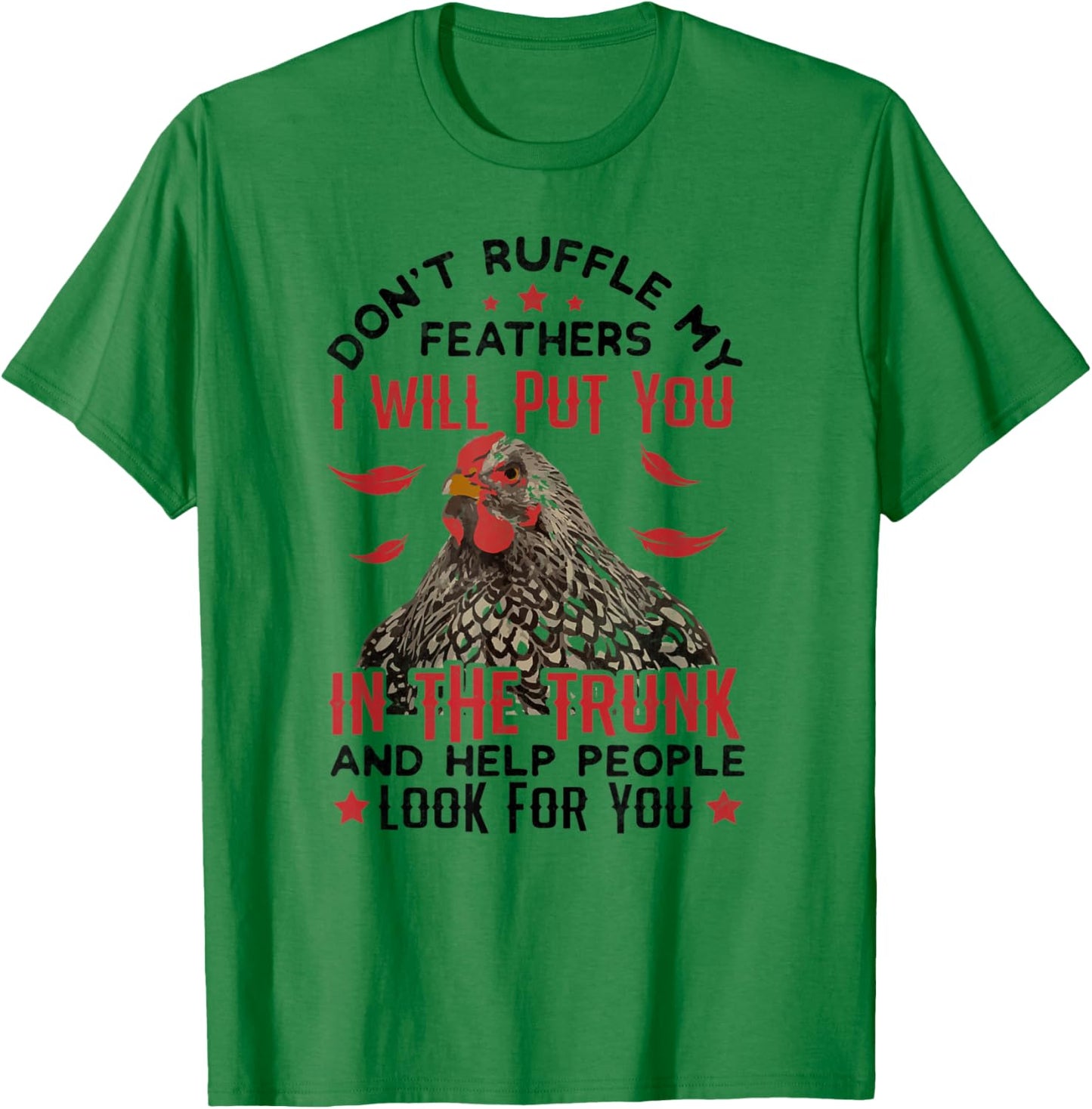 Don't Ruffle My Feathers I Will Put You - For Chickens Lover T-Shirt - T-Shirt | Irish Green