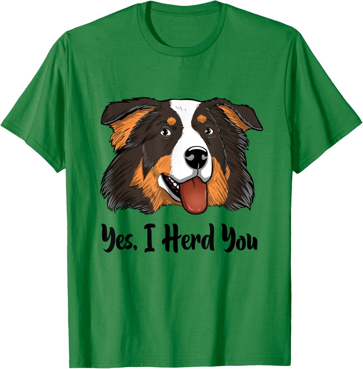 Aussie Black Tri Australian Shepherd Yes I Herd You T-Shirt - T-Shirt | Irish Green