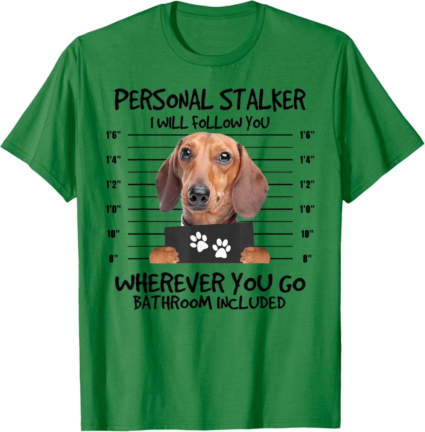 Funny Personal Stalker Dachshund Dog Lover Women Kids T-Shirt - T-Shirt | Irish Green