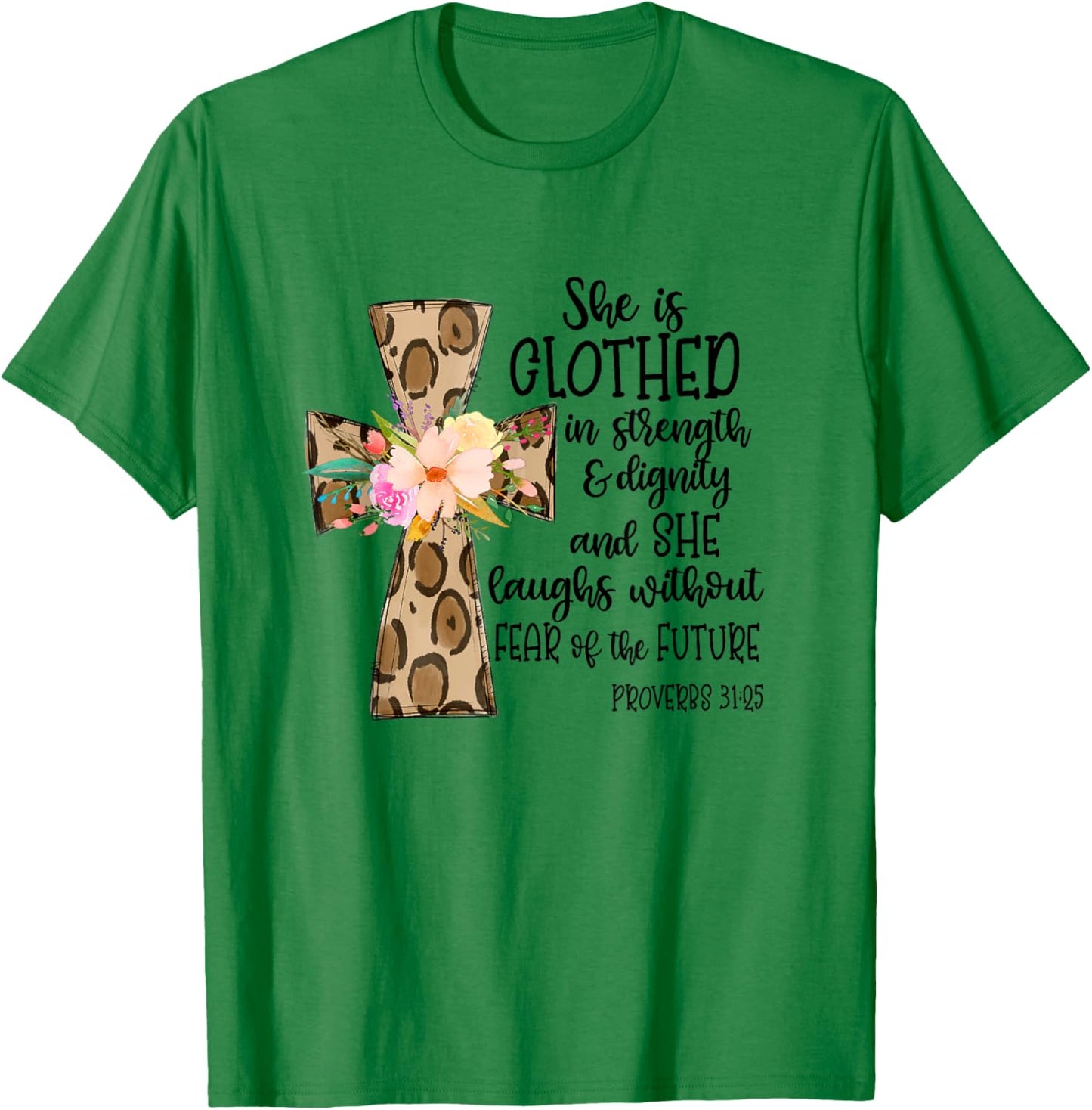 She is Clothed in Strength and Dignity Cross Leopard Flower T-Shirt - T-Shirt | Irish Green