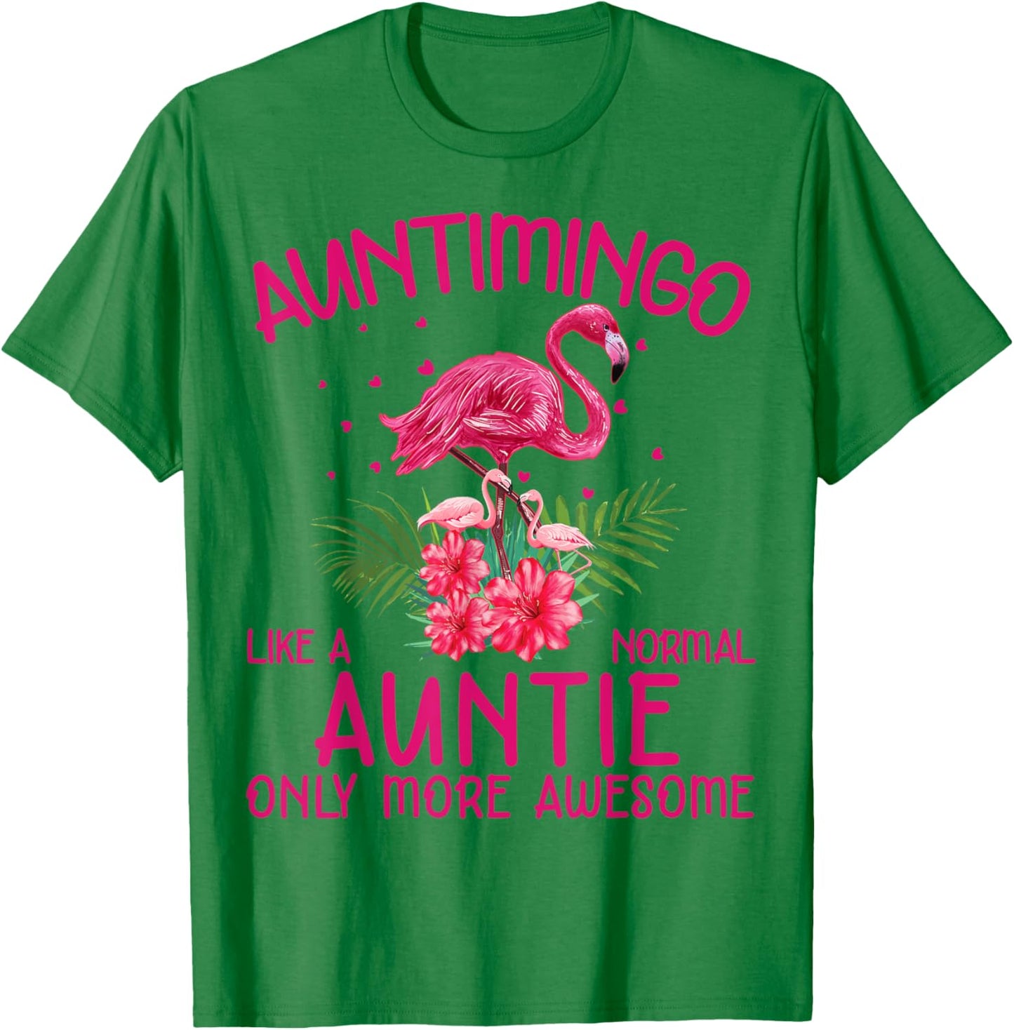 Auntimingo Like A Normal Auntie Funny Flamingo Lover Aunt T-Shirt - T-Shirt | Irish Green