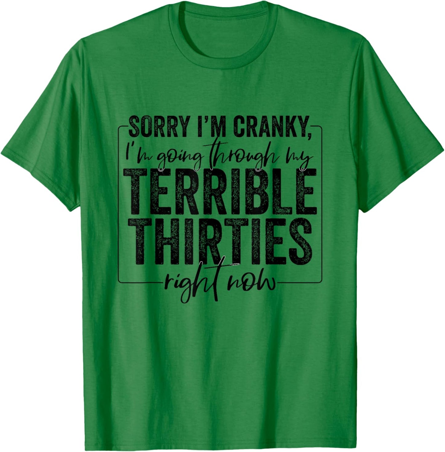 Sorry I’m Cranky I’m Going Through My Terrible Thirties 30s T-Shirt - T-Shirt | Irish Green
