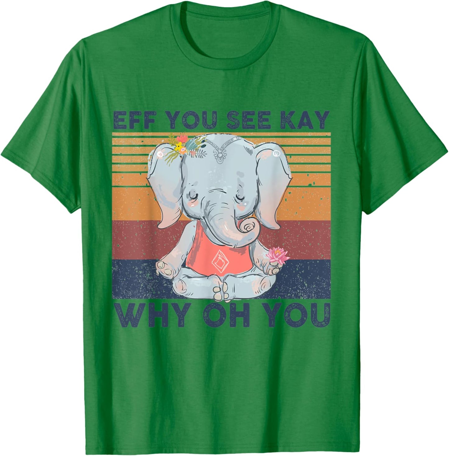 Eff You See Kay Why Oh You, Funny , Elephant Yoga Gift T-Shirt - T-Shirt | Irish Green