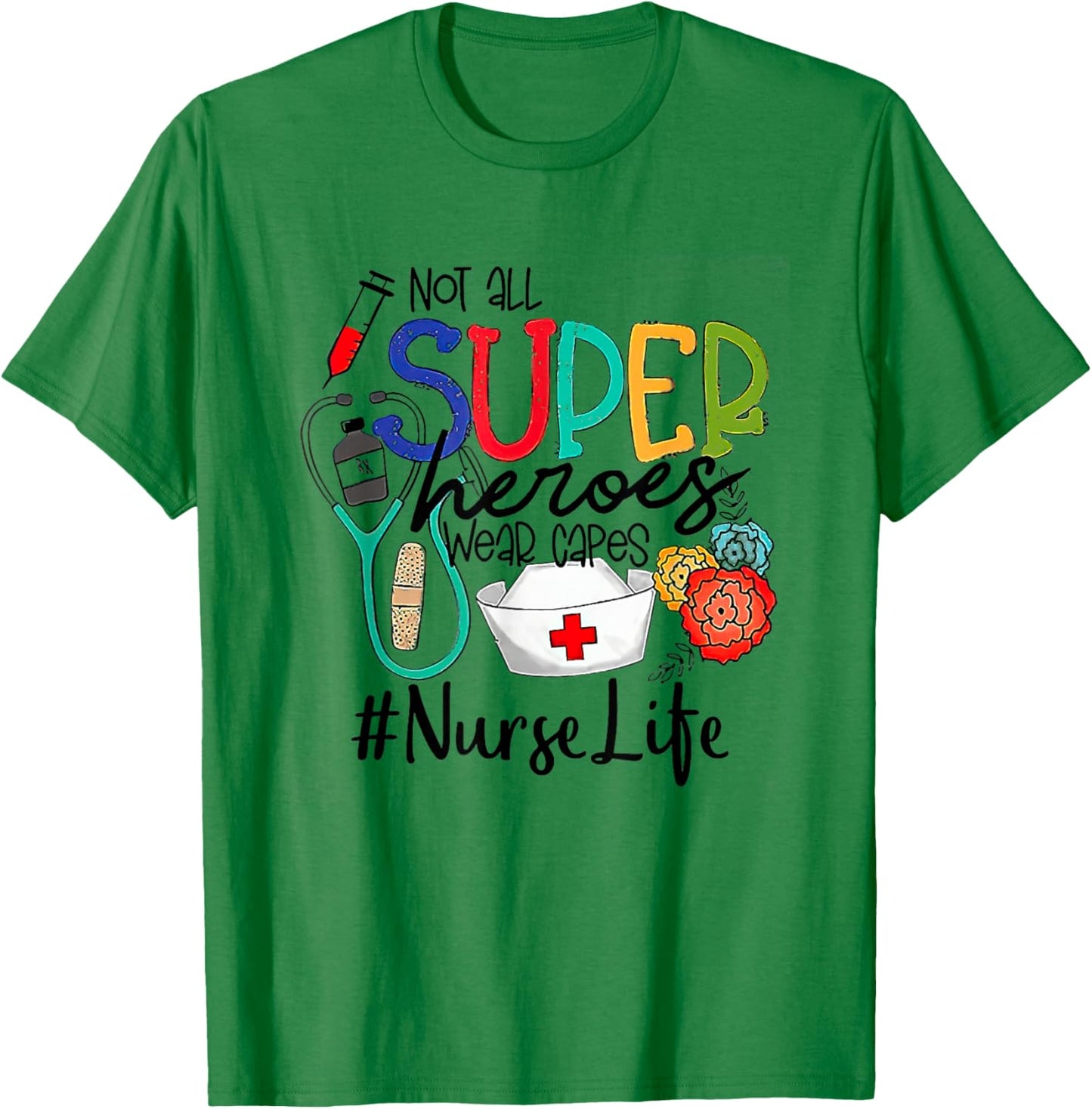 Nurse Not All Super Heroes Wear Capes Mother's Day Nurse Fun T-Shirt - T-Shirt | Irish Green