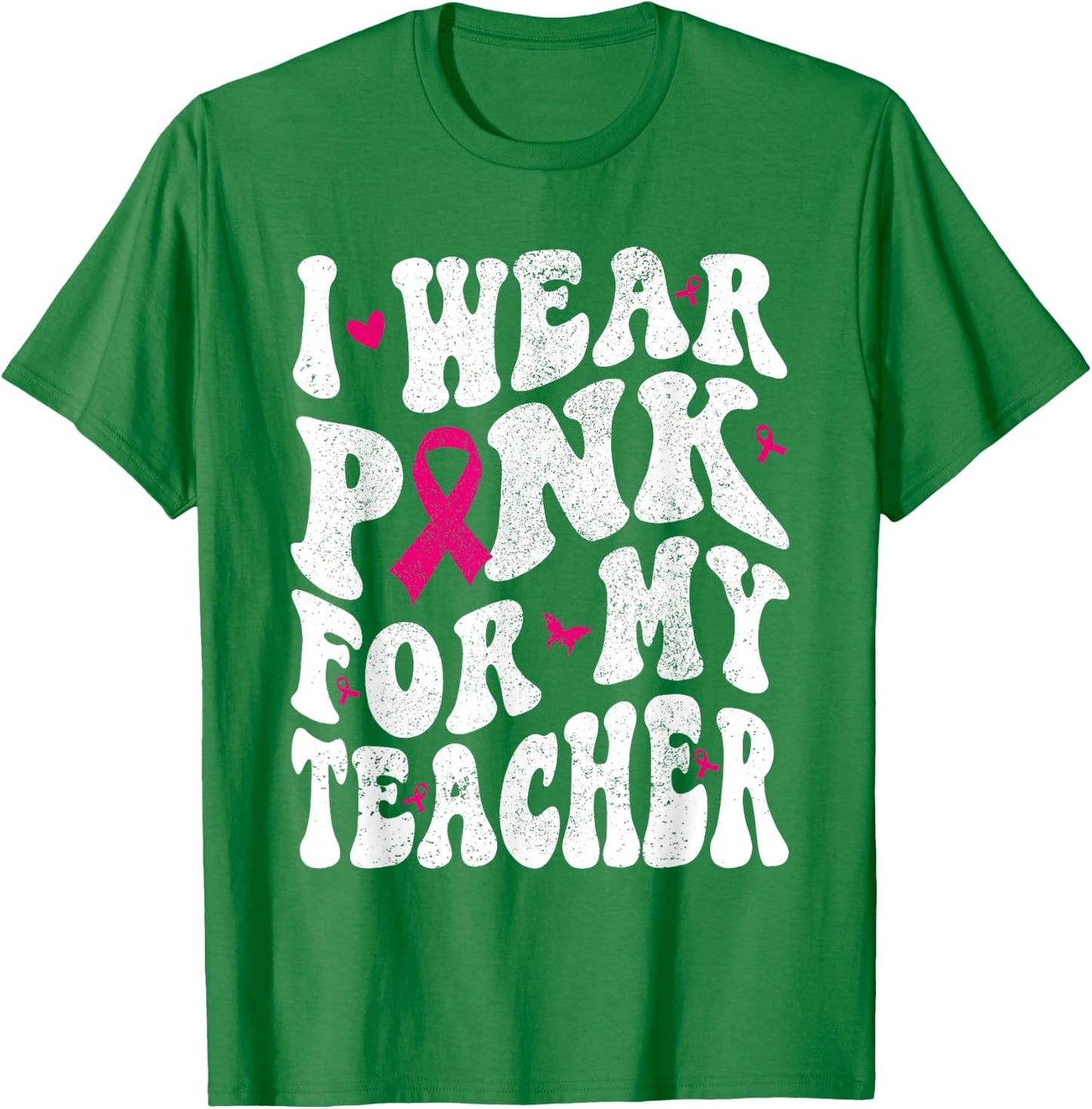 I Wear Pink for My teacher Breast Cancer Awareness Support Men Women T-Shirt - T-Shirt | Irish Green
