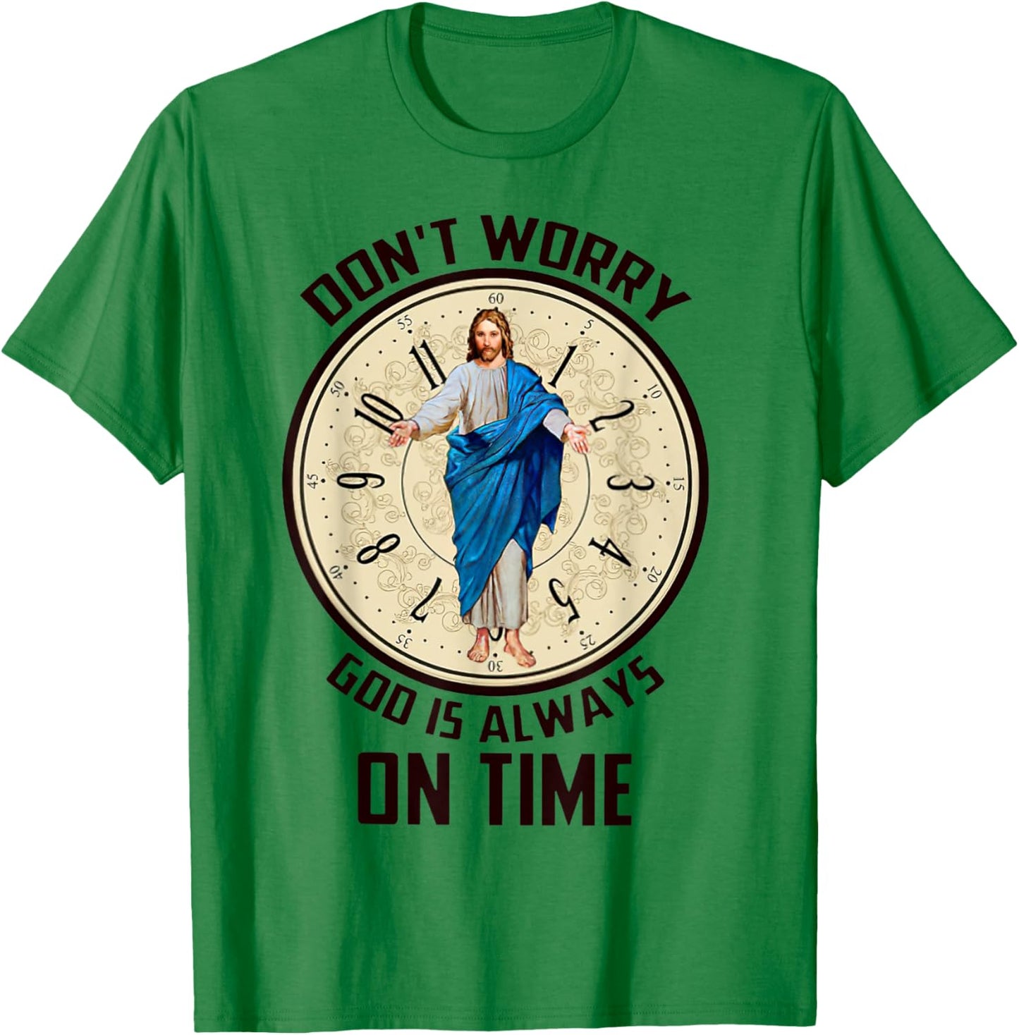 Don't Worry God Is Always On Time Christian Jesus Lovers T-Shirt - T-Shirt | Irish Green
