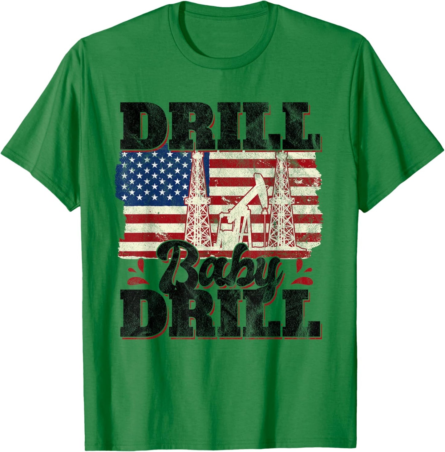 Drill Baby Drill Oilrig Oilfield Trash T-Shirt - T-Shirt | Irish Green