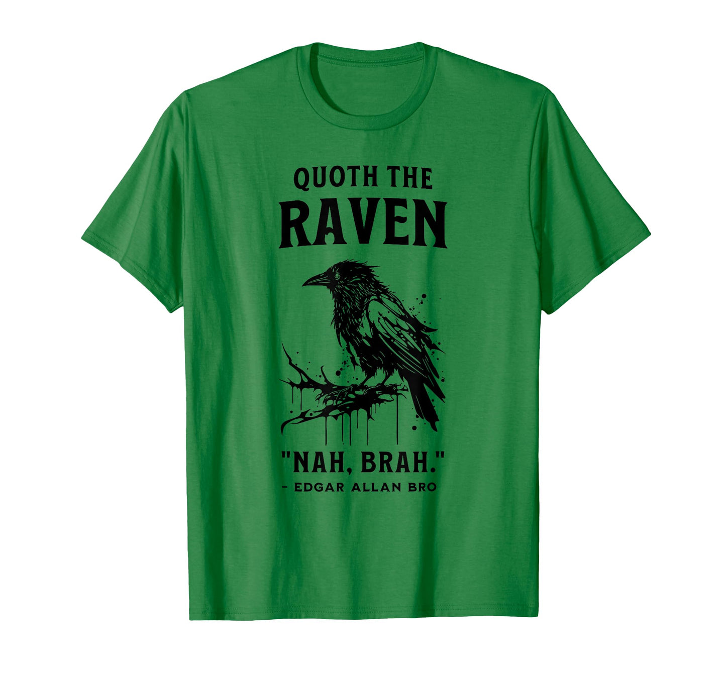 QUOTH THE RAVEN "NAH, BRAH." funny design T-Shirt