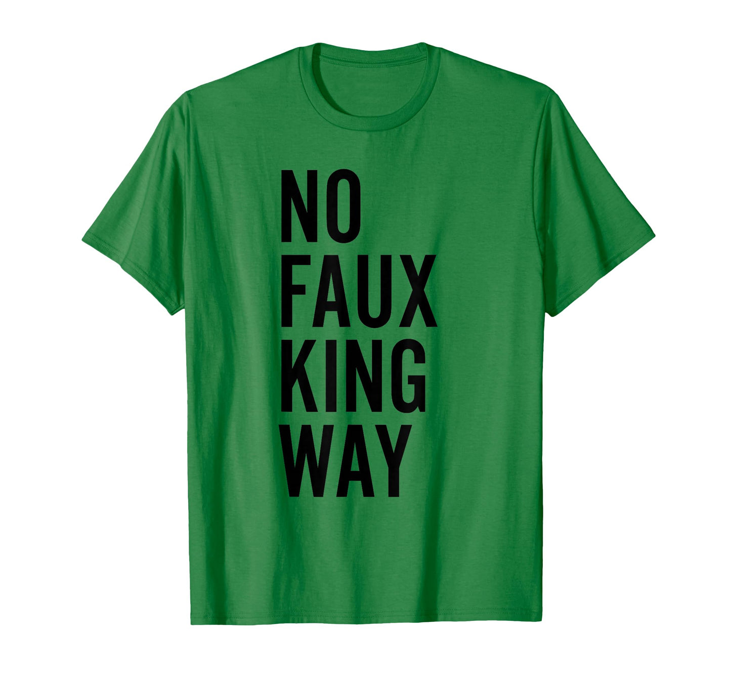 No Faux King Way Funny Protest T-Shirt