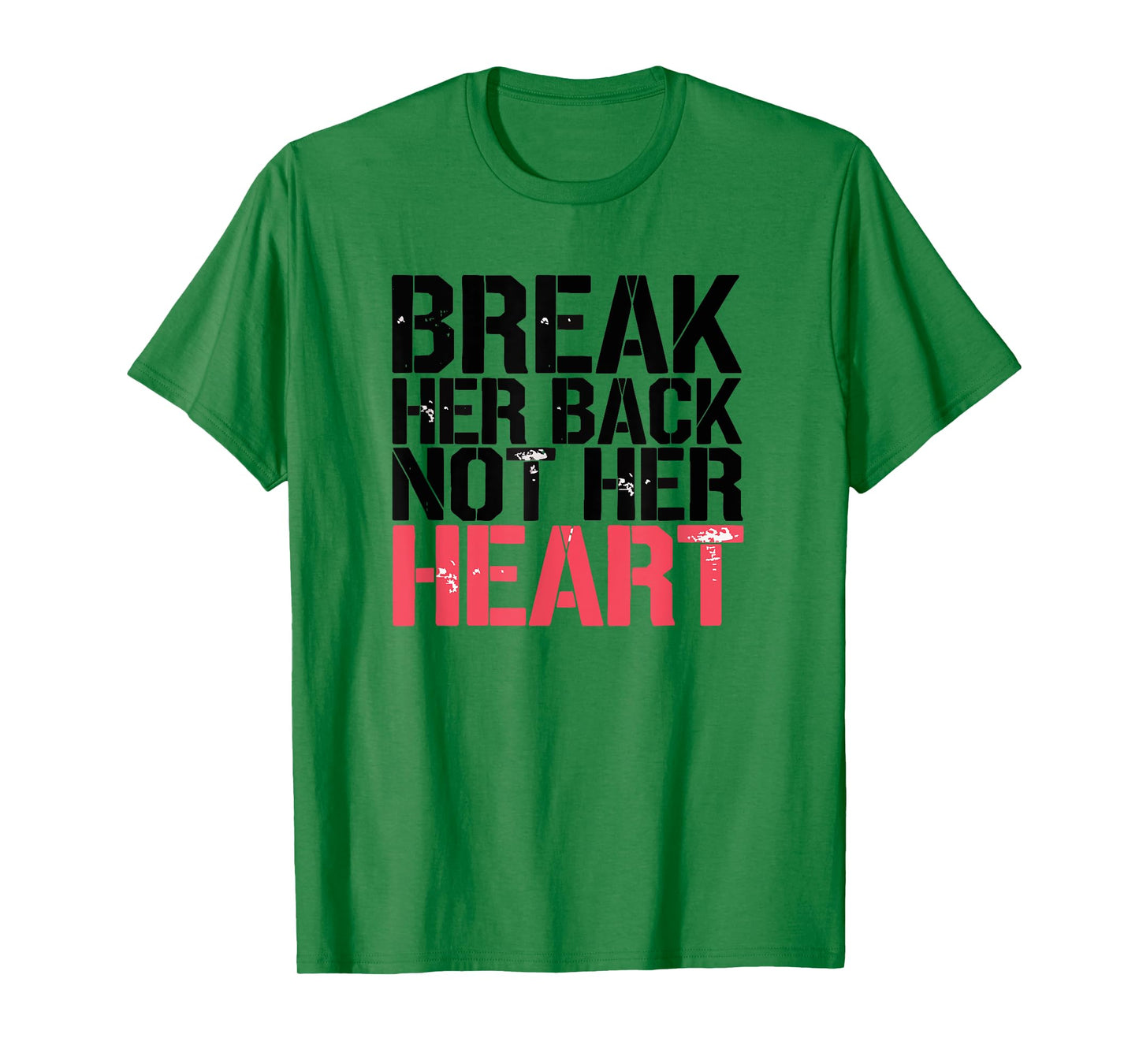 Break Her Back Not Her Heart Funny Quote T-Shirt