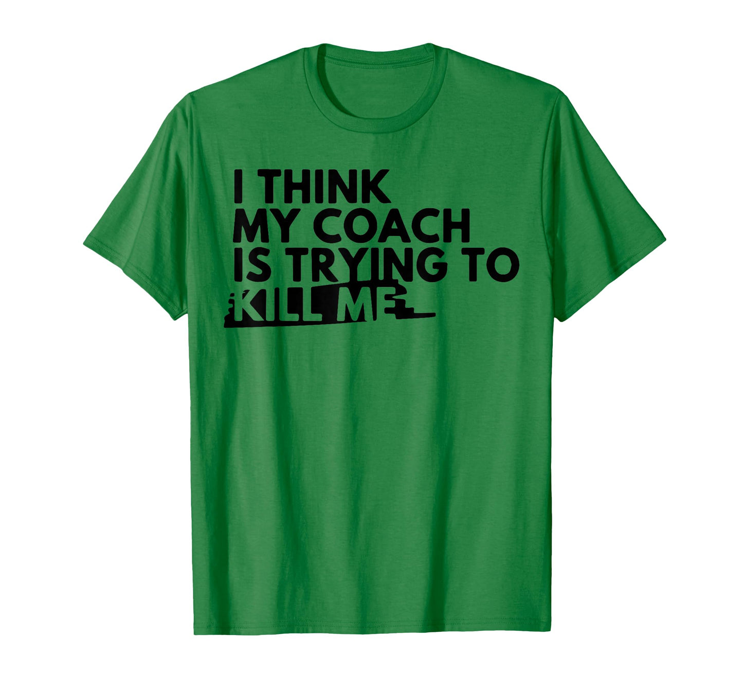 I Think My Coach is Trying to Kill Me T-Shirt
