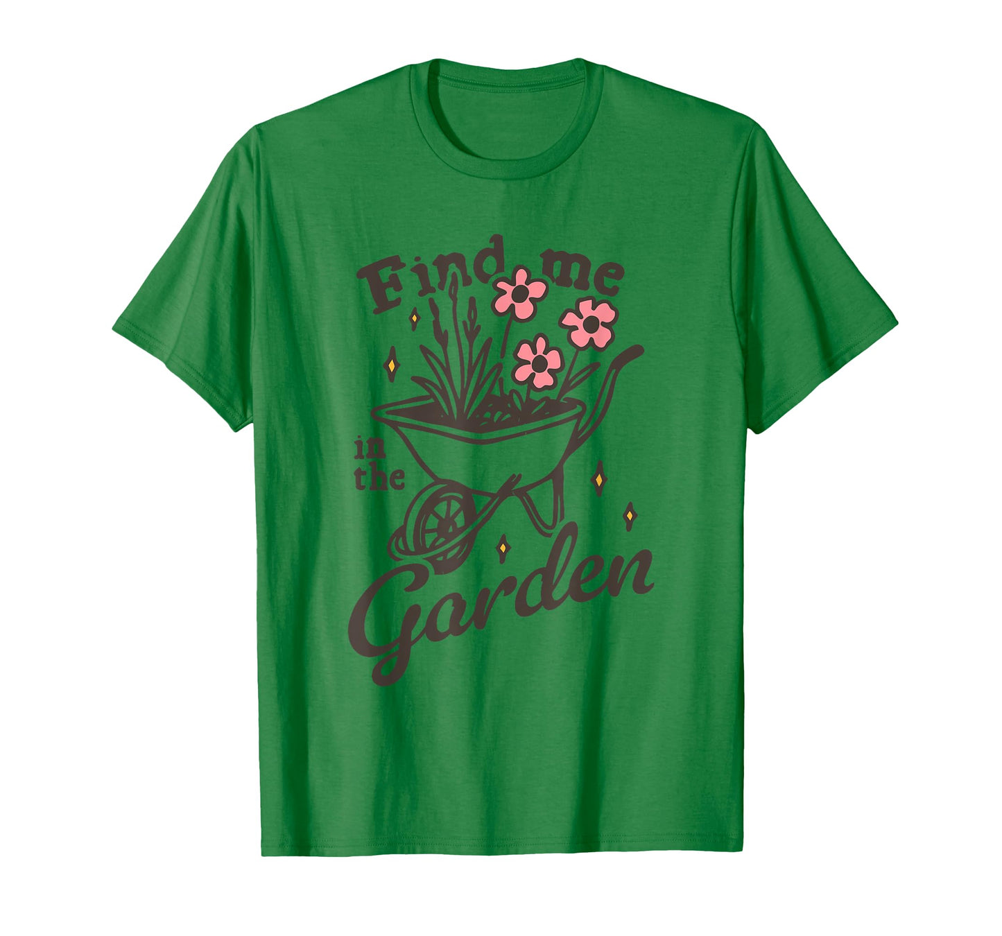 Find me in the Garden Funny design T-Shirt