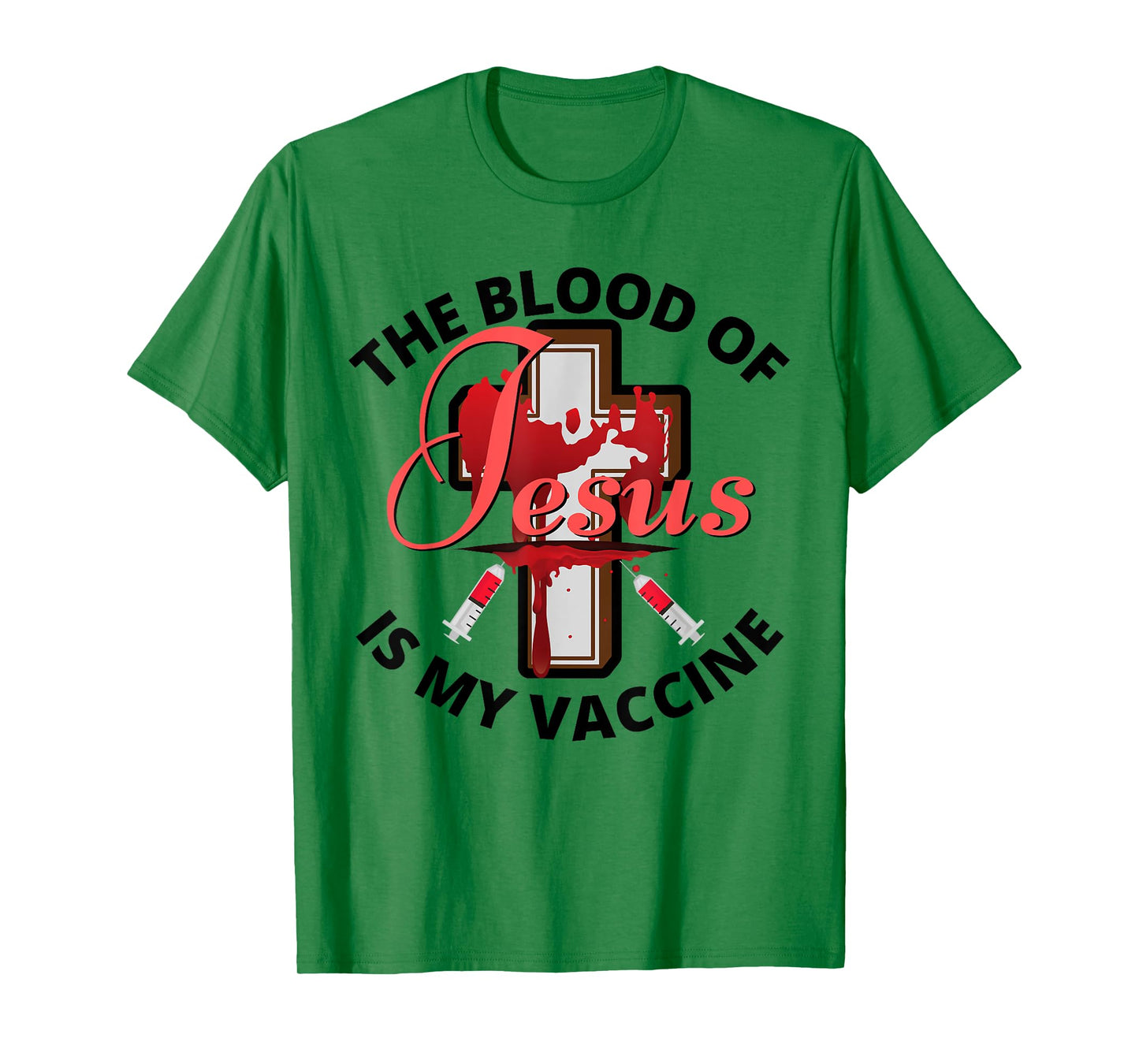 The Blood Of Jesus Is My Vaccine Christian Anti Vaccine T-Shirt