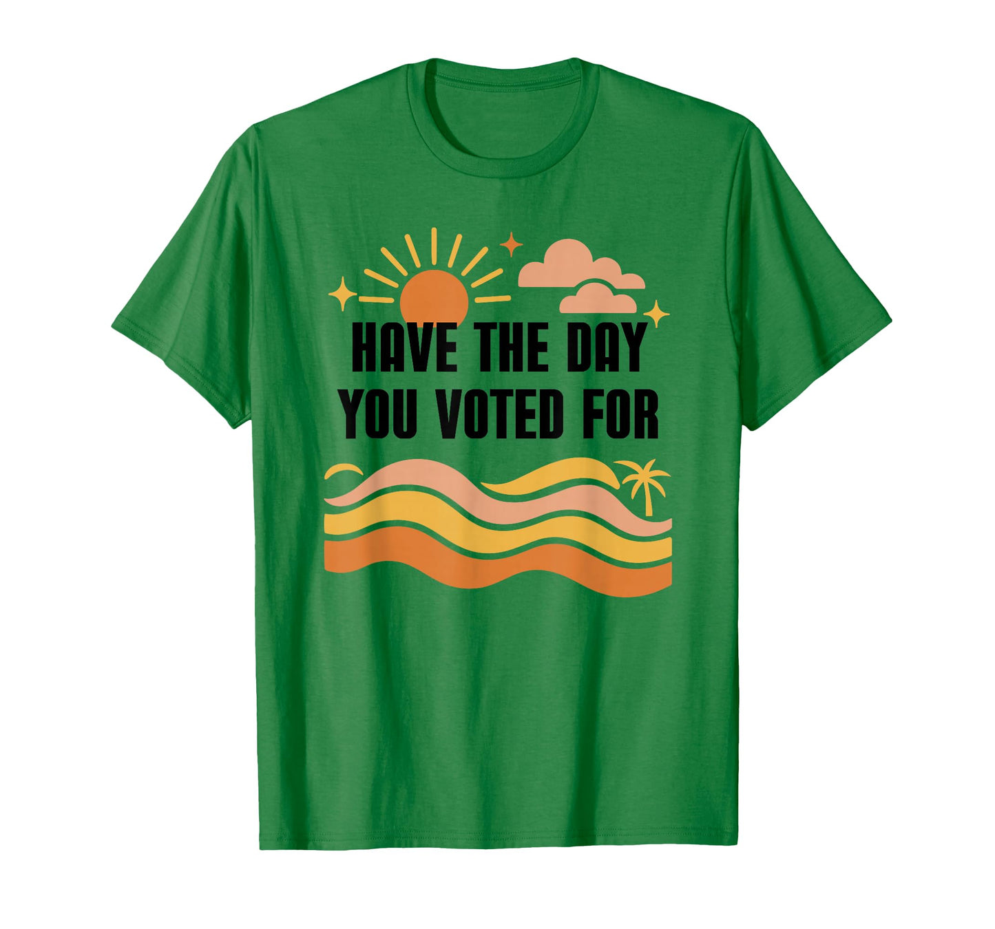 Have Day You Voted for Sign,Vote for Democracy Protest Signs T-Shirt