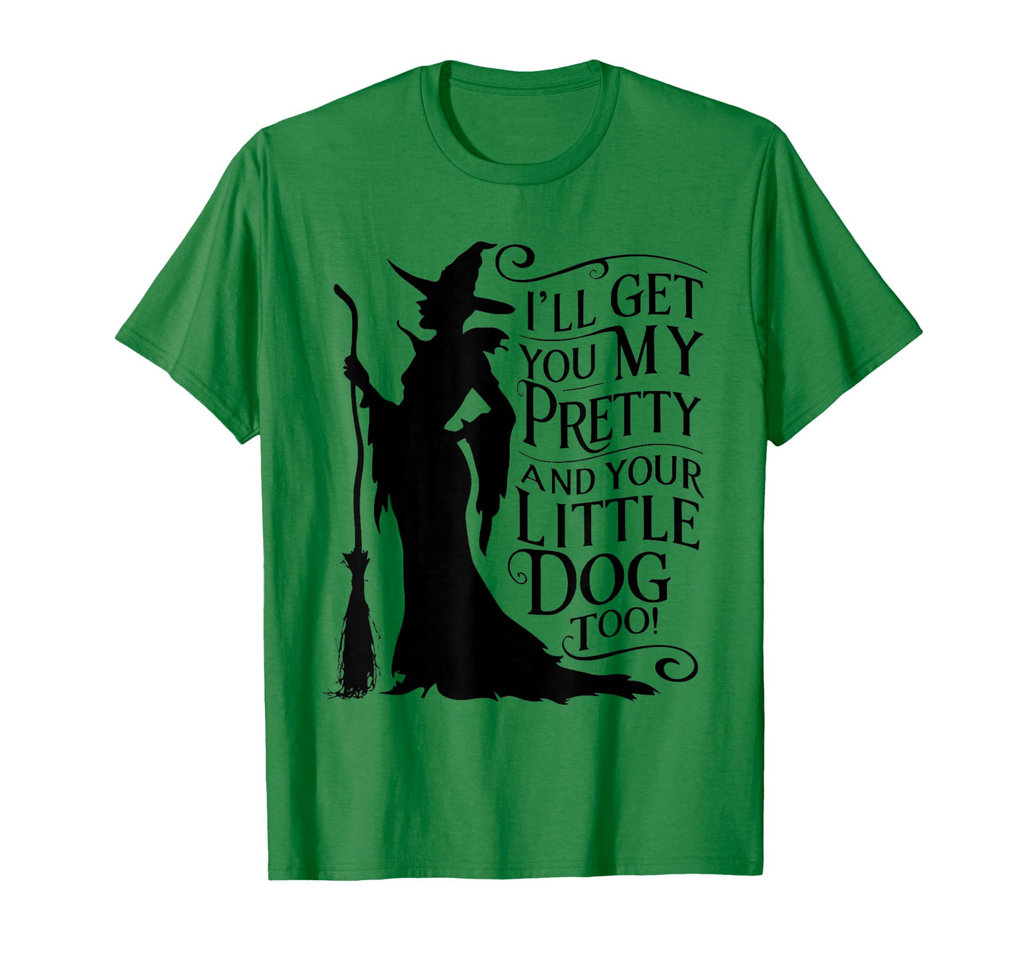I'll get You My Pretty and Your Little Dog Too T-Shirt