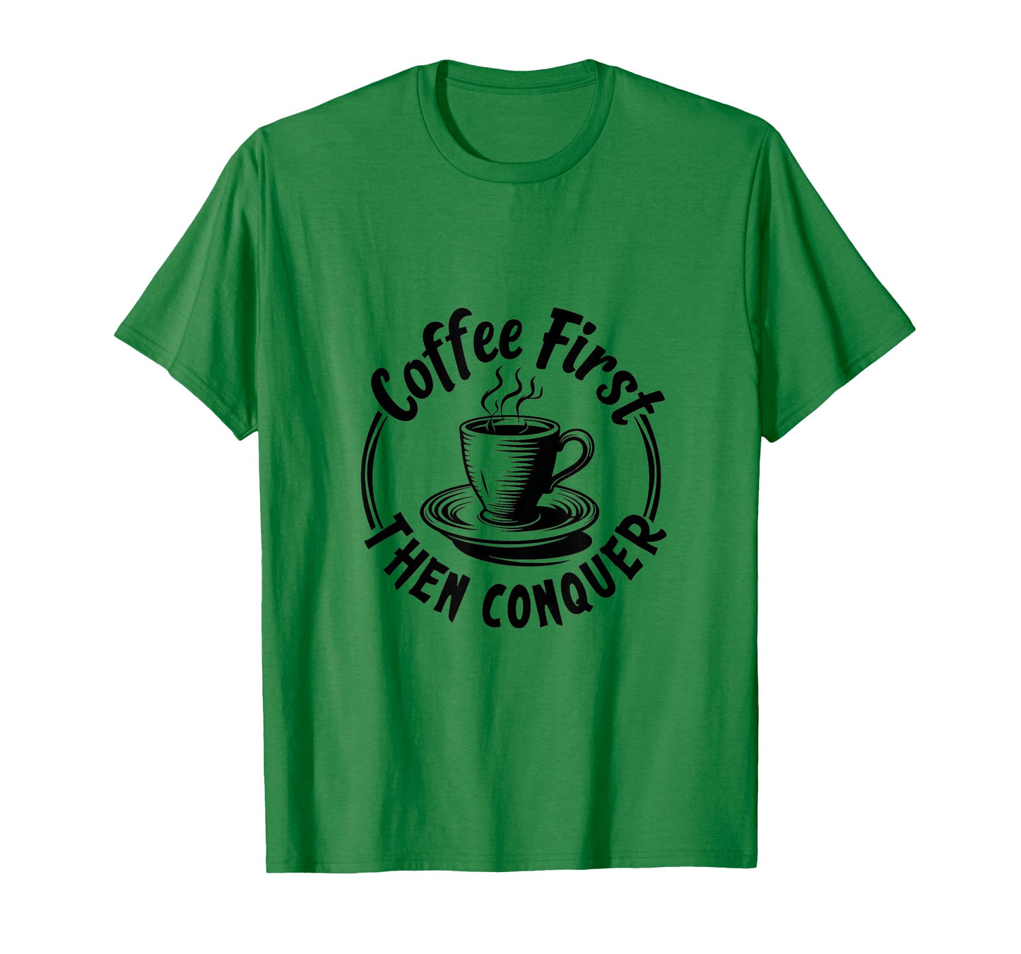 Coffee First Then Conquer Motivational Quote T-Shirt