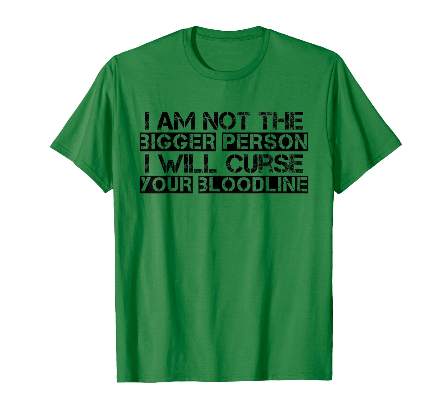 I Am Not The Bigger Person I Will Curse Your Bloodline Funny T-Shirt