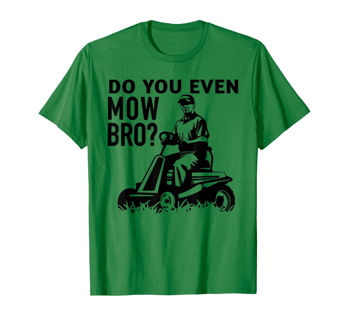 DO YOU EVEN MOW BRO? funny design T-Shirt