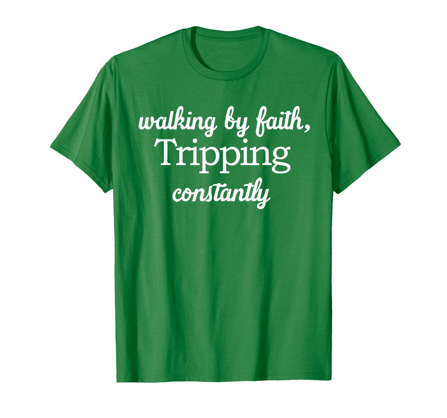 Walking By Faith Tripping Constantly Funny Saying Quote Men T-Shirt