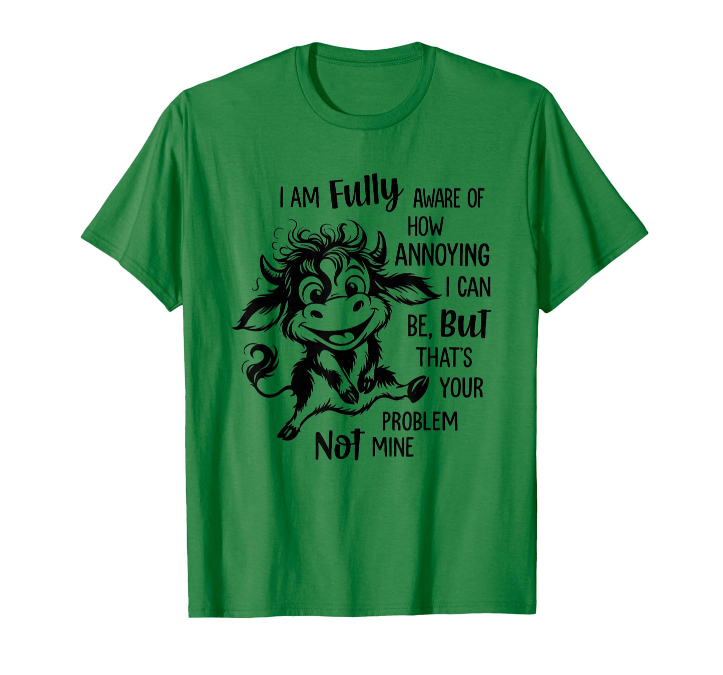 Cow I Am Fully Aware of How Annoying I Can Be But That’s T-Shirt
