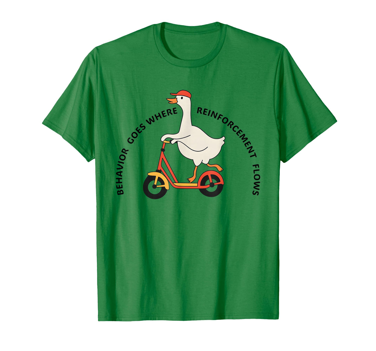 Behavior Goes Where Reinforcement Flows Funny Goose Quote T-Shirt
