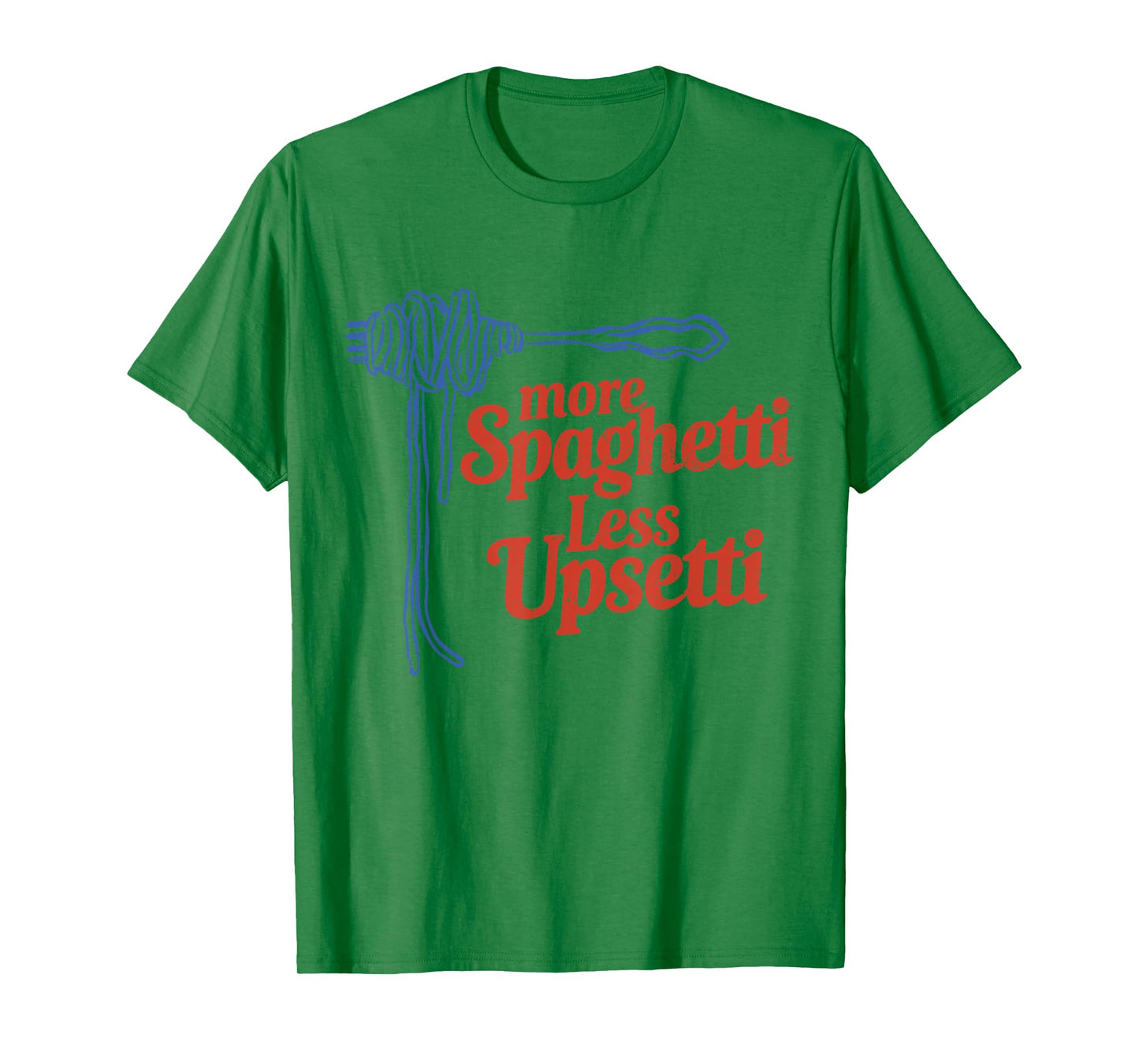 More Spaghetti Less Upsetti Italian Pasta More Spaghetti T-Shirt