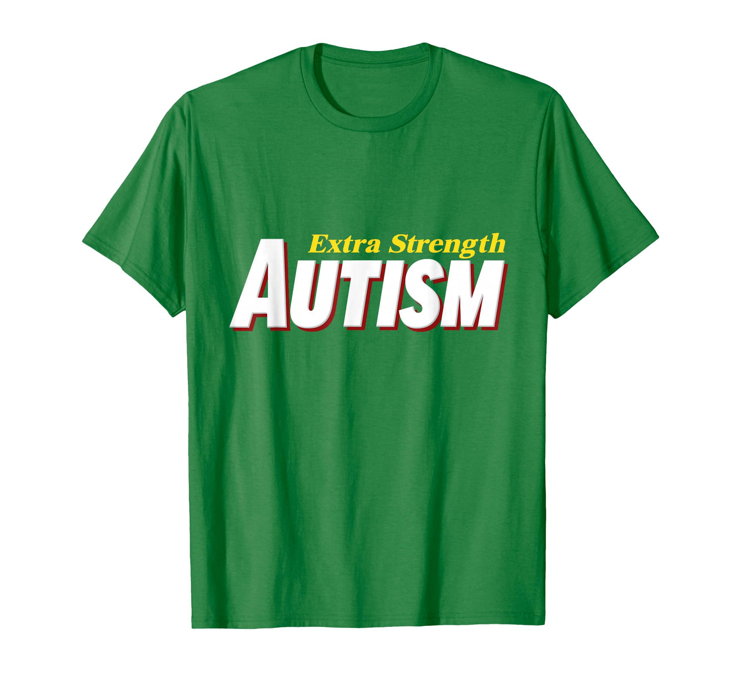 Extra Strength Autism - Inappropriate Autism T-Shirt