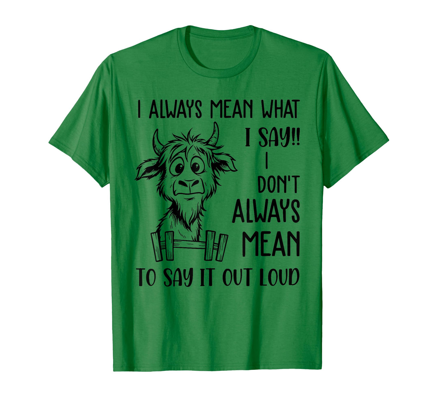 I Always Mean What I Say I Don't Always Mean to Say Out Loud T-Shirt