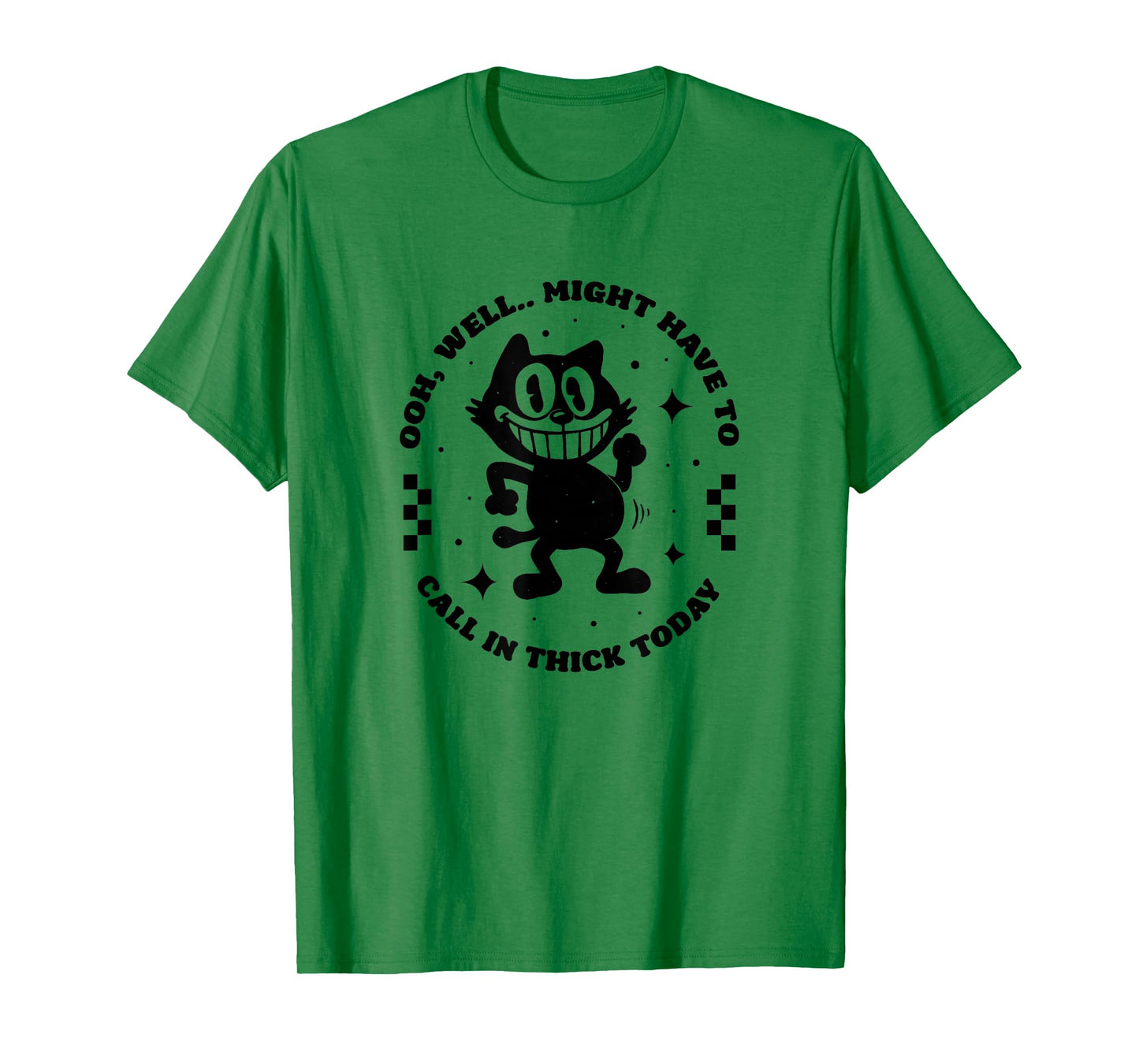 Oooh, Well... Might Have to Call in Thick Today T-Shirt