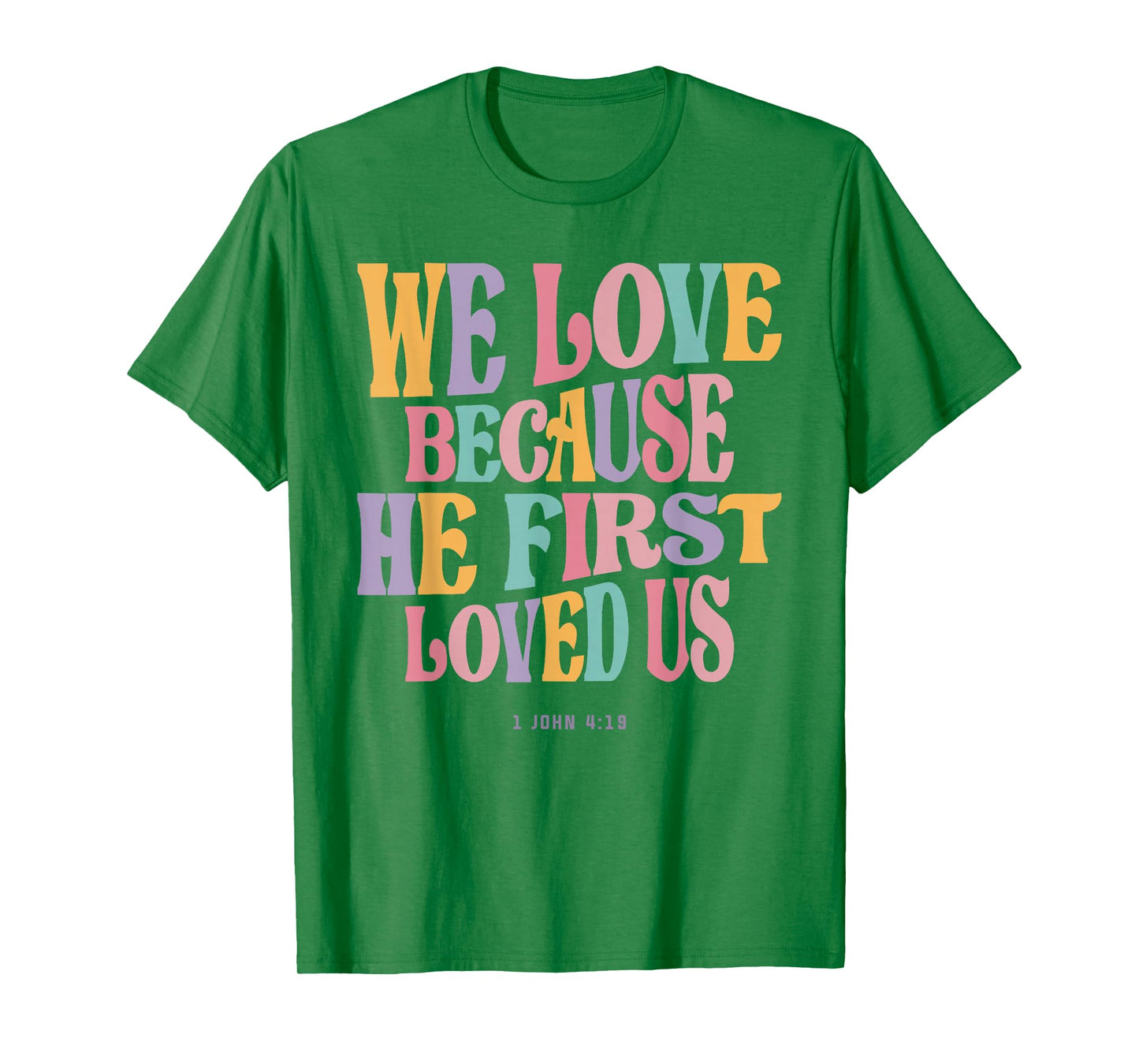 We Love Because He First Loved Us - Christian Quote T-Shirt