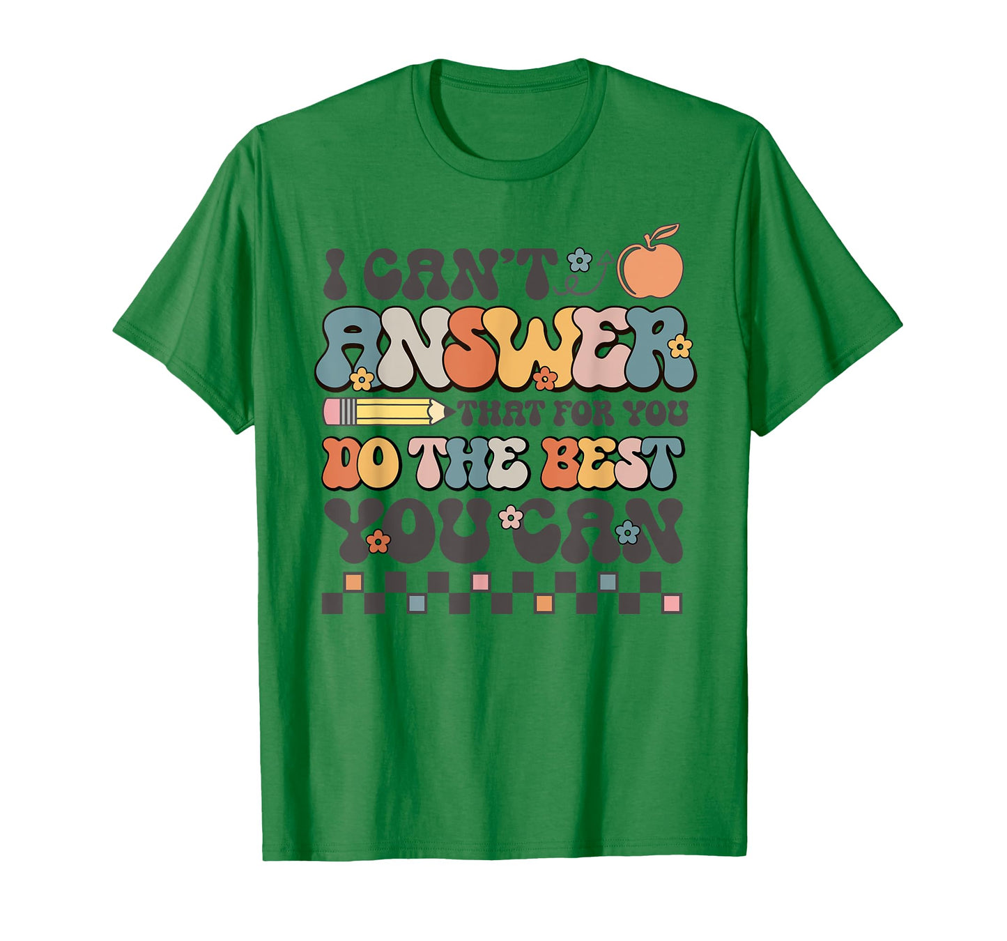 State Testing Day Motivational I Cant Answer That For You T-Shirt