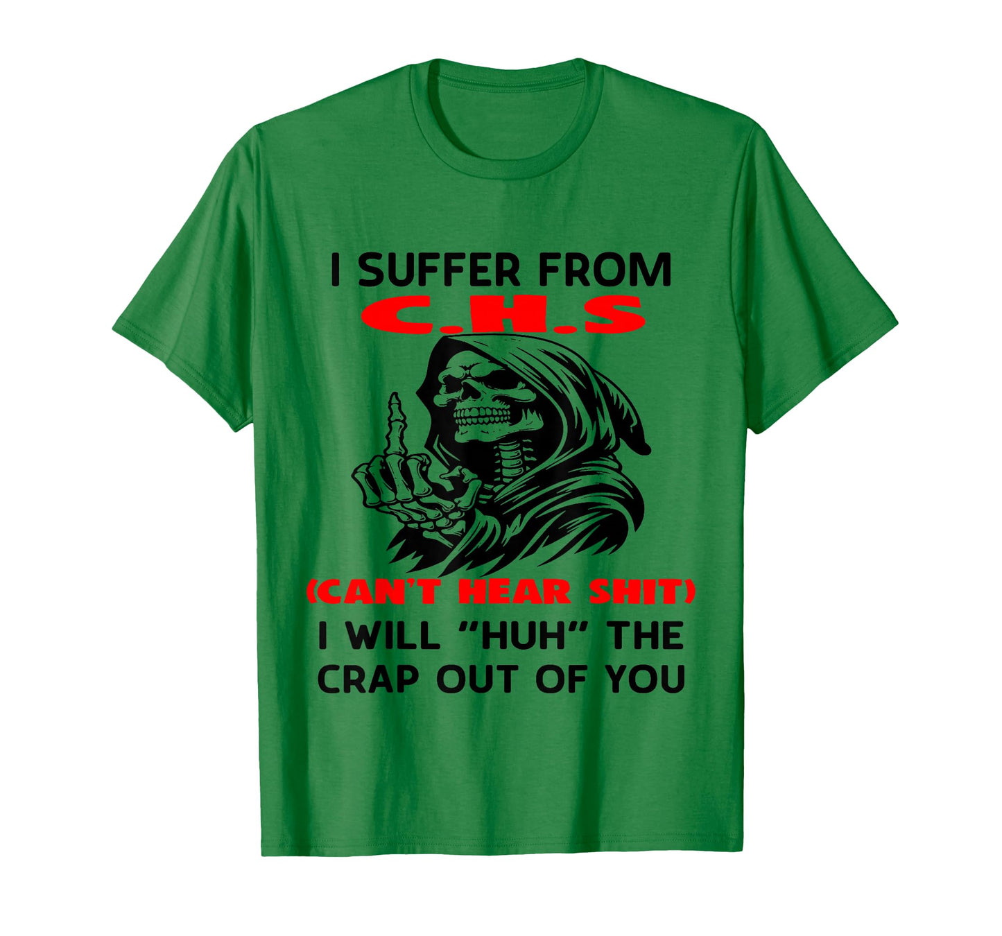 I Suffer from C.H.S Can't Here Shit I Will Huh The Crap Out T-Shirt