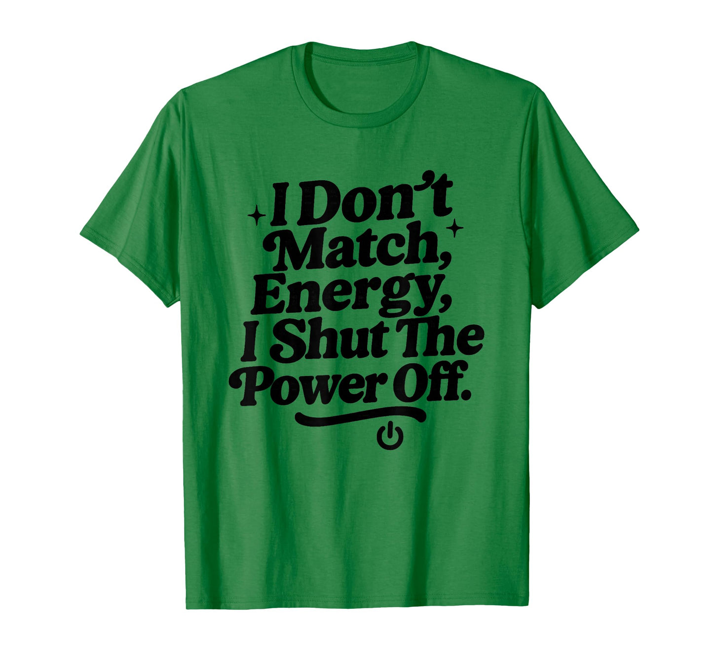 I Don’t Match Energy, Sarcastic Attitude Bold Sassy Quote T-Shirt