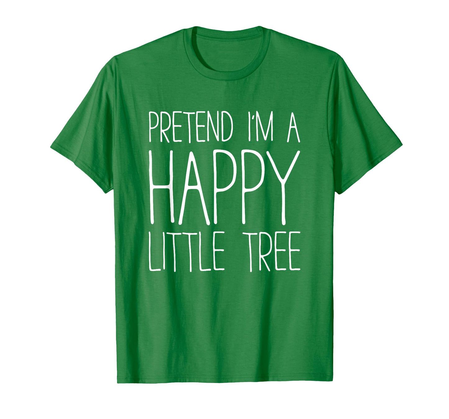 Pretend I'm A Happy Little Tree Shirt Adult Kids Costume T-Shirt