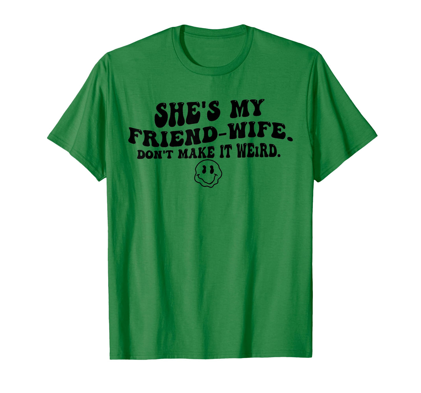 She's My Friend-Wife Don't Make It Weird Funny Saying Quote T-Shirt