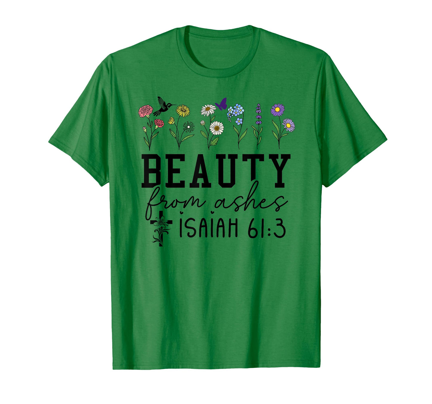 Beauty from Ashes Isaiah 61:3 God Christian Jesus Cross T-Shirt