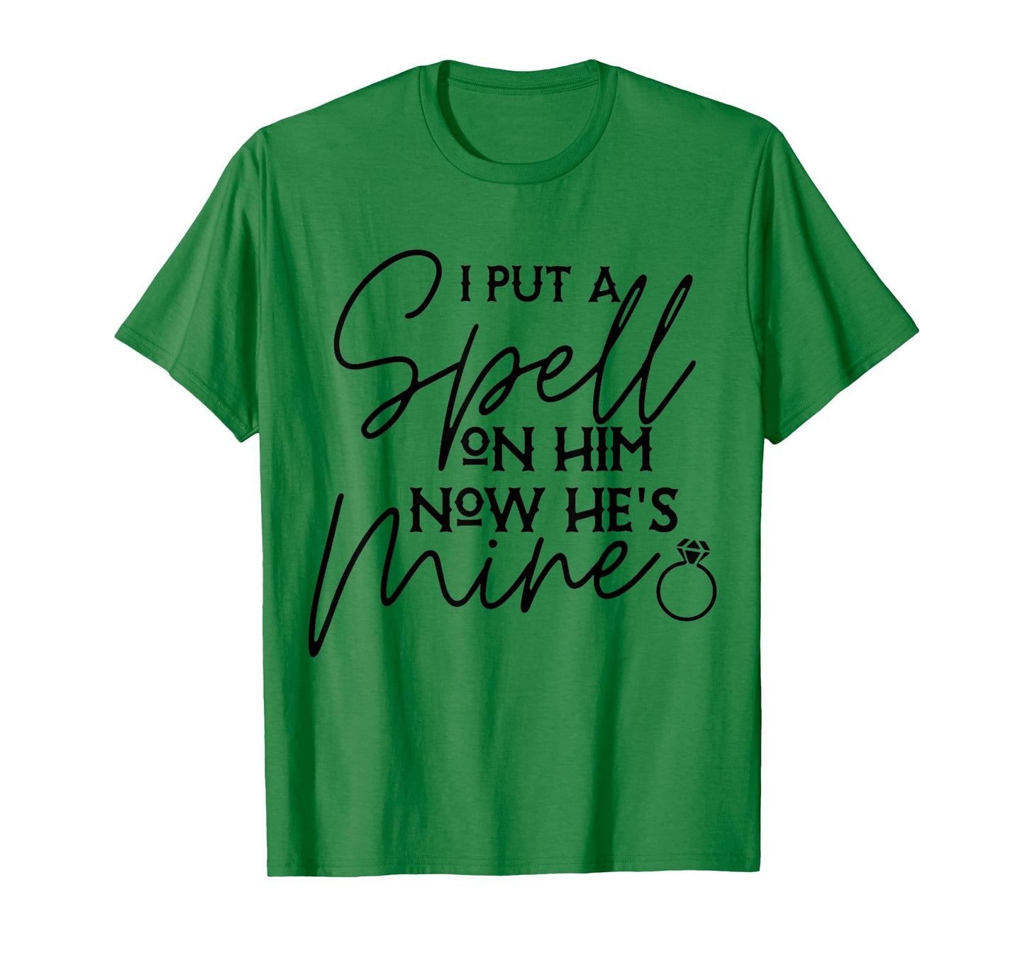 I Put Spell On Him and Now He's Mind Funny Quote T-Shirt