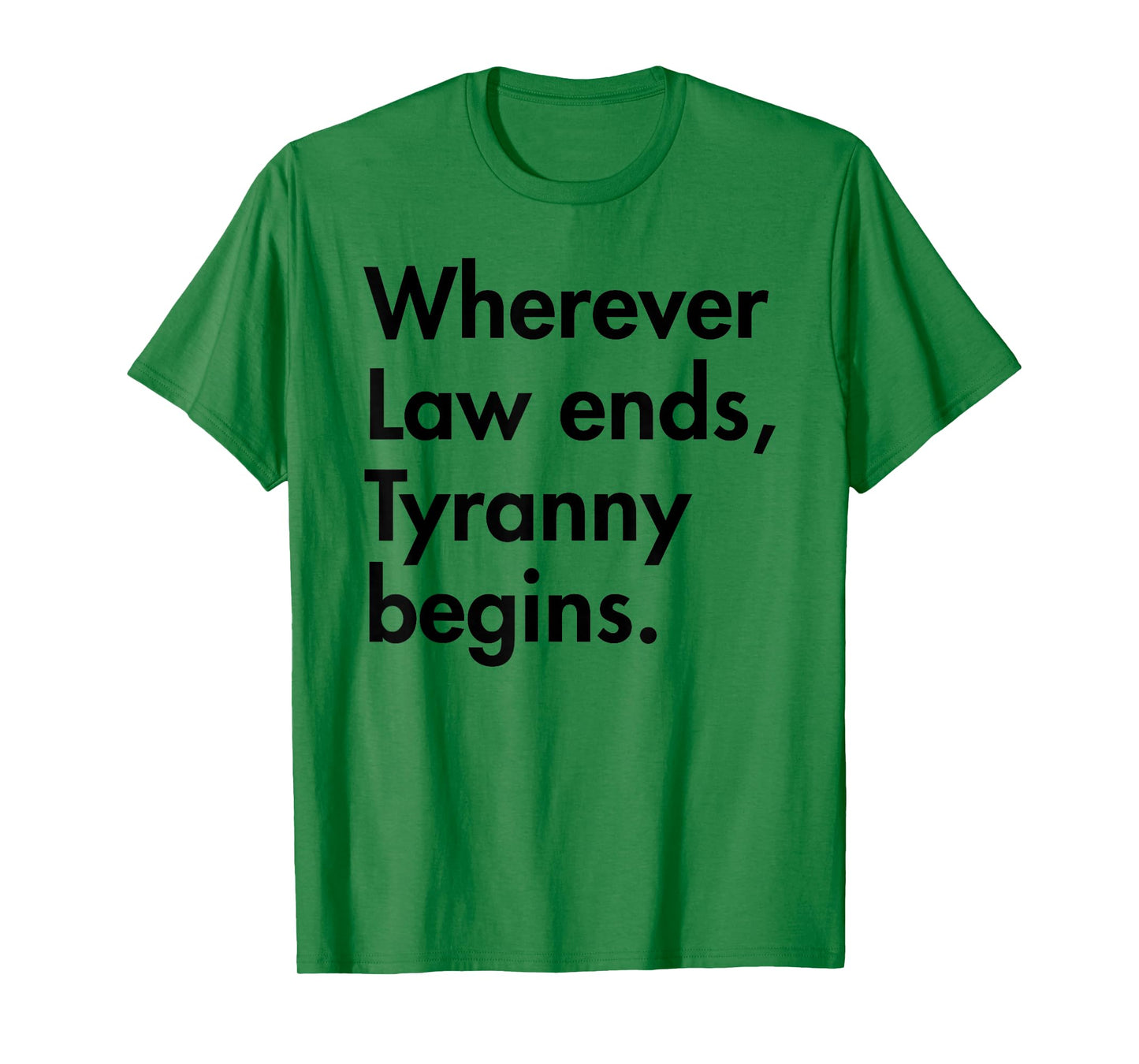 Wherever Law Ends, Tyranny Begins - John Locke T-Shirt